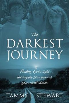 portada The Darkest Journey: Finding God's Light During the First Year of Your Child's Death (en Inglés)