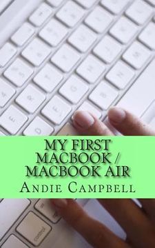 portada My First MacBook / MacBook Air: A Beginners Guide to Unplugging You Windows PC and Becoming a Mac User (in English)