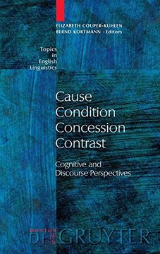 portada Cause, Condition, Concession, Contrast: Cognitive and Discourse Perspectives (Topics in English Linguistics, no 33) 