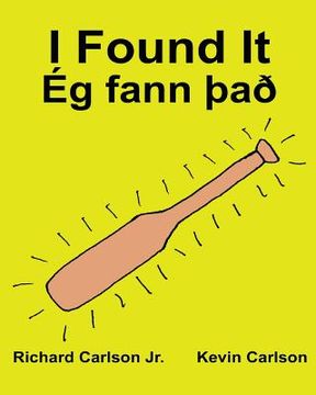 portada I Found It Ég fann Það: Children's Picture Book English-Icelandic (Bilingual Edition) (www.rich.center) (en Inglés)