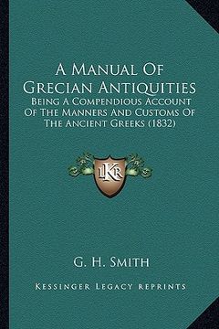 portada a manual of grecian antiquities: being a compendious account of the manners and customs of the ancient greeks (1832) (en Inglés)