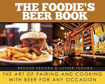 portada The Foodie's Beer Book: The Art of Pairing and Cooking with Beer for Any Occasion (en Inglés)
