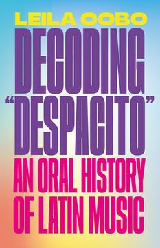 portada Decoding "Despacito": An Oral History of Latin Music (in English)