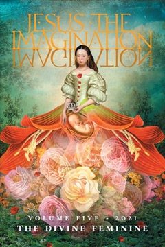portada Jesus the Imagination: A Journal of Spiritual Revolution: The Divine Feminine (Volume Five, 2021) (en Inglés)