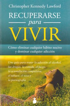 portada Recuperarse Para Vivir: Como Eliminar Cualquier Habito Nocivo y Dominar Cualquier Adiccion (in Spanish)