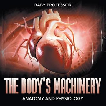 portada The Body's Machinery Anatomy and Physiology (en Inglés)