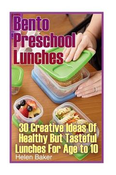 portada Bento Preschool Lunches: 30 Creative Ideas Of Healthy But Tasteful Lunches For Age to 10: (School Lunch Ideas)