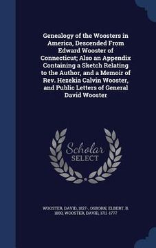portada Genealogy of the Woosters in America, Descended From Edward Wooster of Connecticut; Also an Appendix Containing a Sketch Relating to the Author, and a (en Inglés)