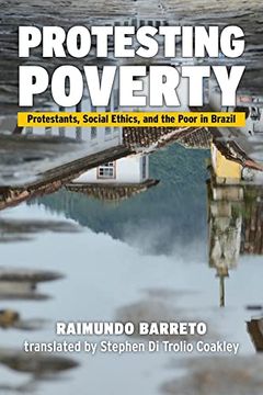 portada Protesting Poverty: Protestants, Social Ethics, and the Poor in Brazil (in English)