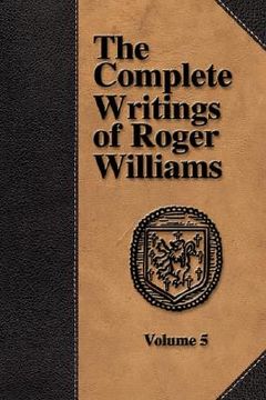 portada the complete writings of roger williams - volume 5 (en Inglés)