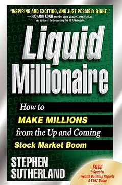portada liquid millionaire: how to make millions from the up and coming stock market boom (en Inglés)
