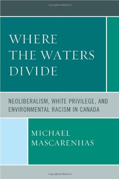 portada Where the Waters Divide: Neoliberalism, White Privilege, and Environmental Racism in Canada 