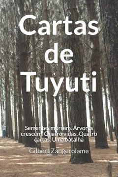 portada Cartas de Tuyuti: As sementes morrem, mas as árvores crescem. Quatro Vidas. Quatro Cartas. Uma Batalha. (en Portugués)