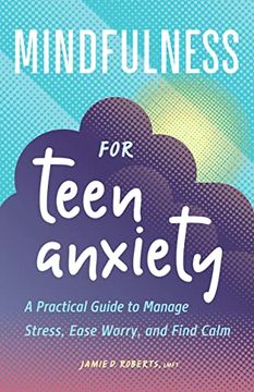 portada Mindfulness for Teen Anxiety: A Practical Guide to Manage Stress, Ease Worry, and Find Calm (en Inglés)