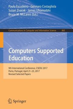 portada Computers Supported Education: 9th International Conference, Csedu 2017, Porto, Portugal, April 21-23, 2017, Revised Selected Papers (en Inglés)
