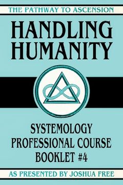 portada Handling Humanity: Systemology Professional Course Booklet #4 (in English)