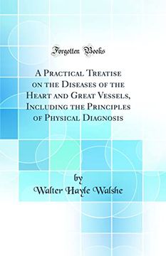 portada A Practical Treatise on the Diseases of the Heart and Great Vessels, Including the Principles of Physical Diagnosis (Classic Reprint) (in English)