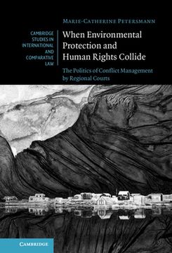 portada When Environmental Protection and Human Rights Collide: The Politics of Conflict Management by Regional Courts (Cambridge Studies in International and Comparative Law, Series Number 173) (en Inglés)