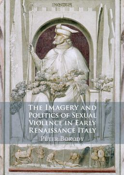 portada The Imagery and Politics of Sexual Violence in Early Renaissance Italy (en Inglés)