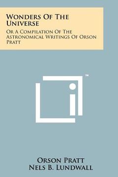 portada wonders of the universe: or a compilation of the astronomical writings of orson pratt (en Inglés)