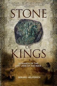 portada stone of kings: in search of the lost jade of the maya (en Inglés)