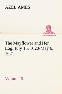 portada the mayflower and her log july 15, 1620-may 6, 1621 - volume 6 (in English)