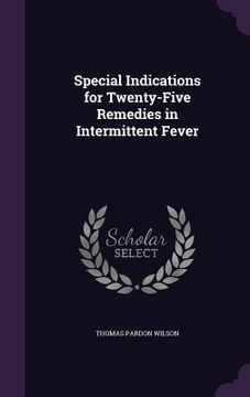 portada Special Indications for Twenty-Five Remedies in Intermittent Fever (in English)