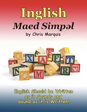 portada Inglish Maed Simpl: English Should Be Written as It Sounds & Spoken as It Is Written! (en Inglés)