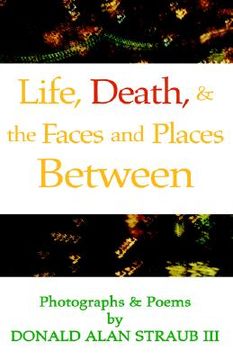 portada life, death & faces & places between (en Inglés)