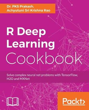 portada R Deep Learning Cookbook: Solve complex neural net problems with TensorFlow, H2O and MXNet (en Inglés)