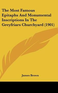 portada the most famous epitaphs and monumental inscriptions in the greyfriars churchyard (1901) (en Inglés)