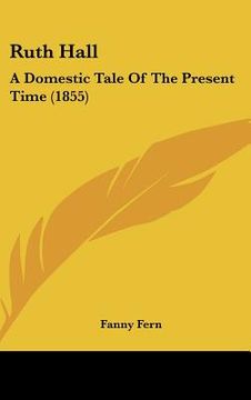 portada ruth hall: a domestic tale of the present time (1855) (en Inglés)