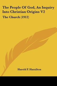 portada the people of god, an inquiry into christian origins v2: the church (1912) (en Inglés)