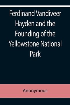portada Ferdinand Vandiveer Hayden and the Founding of the Yellowstone National Park (en Inglés)