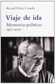 portada Viaje de Ida: Memorias Políticas. 1977-2007 (Fora de Col·Lecció)