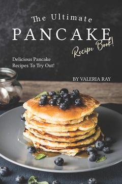 portada The Ultimate Pancake Recipe Book!: Delicious Pancake Recipes to Try Out! (in English)