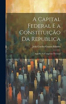 portada A Capital Federal e a Constituição da Republica: Appello ao Congresso Nacional (en Portugués)