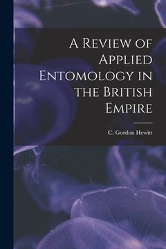 portada A Review of Applied Entomology in the British Empire [microform] (en Inglés)