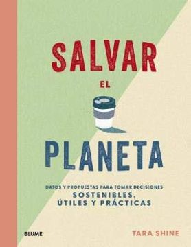 portada Salvar el Planeta: Datos y Propuestas Para Tomar Decisiones Sostenibles, Útiles y Prácticas