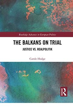 portada The Balkans on Trial: Justice vs. Realpolitik (Routledge Advances in European Politics) (en Inglés)