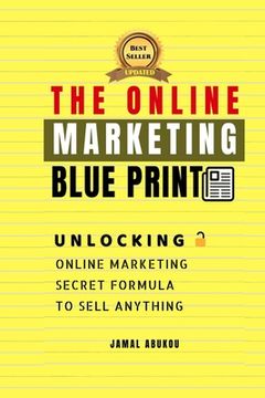 portada The Online Marketing Blueprint: Unlocking Online Marketing Secret Formula To Sell Anything (en Inglés)