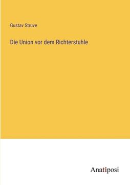 portada Die Union vor dem Richterstuhle (en Alemán)