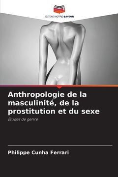 portada Anthropologie de la masculinité, de la prostitution et du sexe (en Francés)