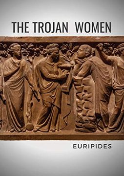 portada The Trojan Women: A Tragedy by the Greek Playwright Euripides (en Inglés)
