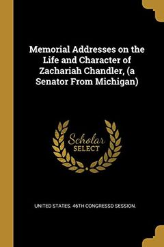 portada Memorial Addresses on the Life and Character of Zachariah Chandler, (a Senator From Michigan) (en Inglés)