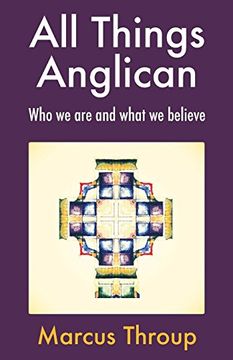 portada All Things Anglican: Who we are and What we Believe (en Inglés)