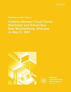 portada Highway Accident Report: Collision Between Truck-Tractor Semitrailer and School Bus Near Moutnainburg, Arkansas on May 31, 2001 (in English)
