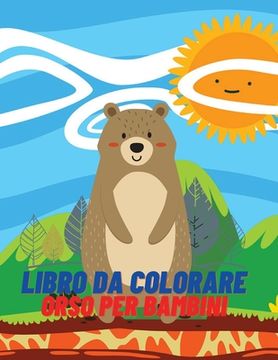 portada Libro da Colorare Orso per Bambini: Libro da Colorare e Attività per Ragazze e Ragazzi dai 4 Agli 8 Anni (en Italiano)