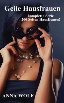 portada Geile Hausfrauen: Die Komplette Serie 200 Seiten Geile Hausfrauen! (en Alemán)