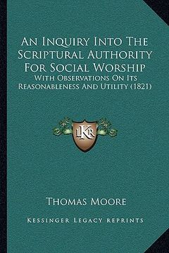 portada an inquiry into the scriptural authority for social worship: with observations on its reasonableness and utility (1821) (in English)
